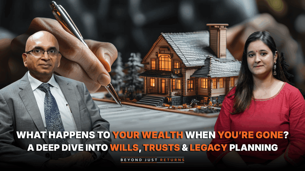 What Happens to Your Wealth When You’re Gone? A Deep Dive Into Wills, Trusts & Legacy Planning